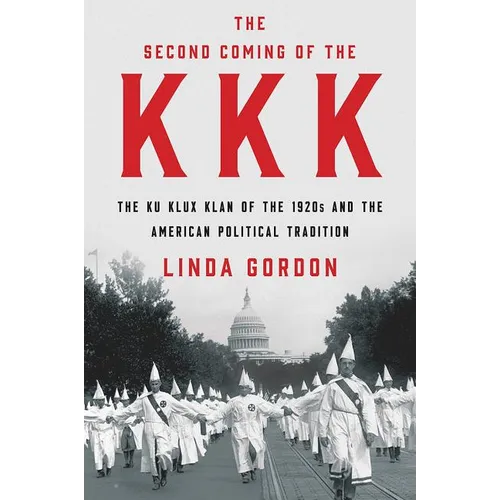 The Second Coming of the KKK: The Ku Klux Klan of the 1920s and the American Political Tradition - Hardcover