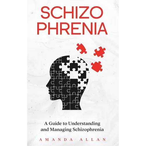 Schizophrenia: A Guide to Understanding and Managing Schizophrenia - Hardcover