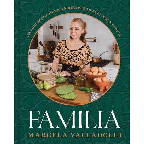 Familia: 125 Foolproof Mexican Recipes to Feed Your People - Hardcover