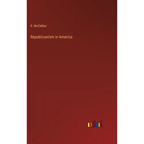 Republicanism in America - Hardcover
