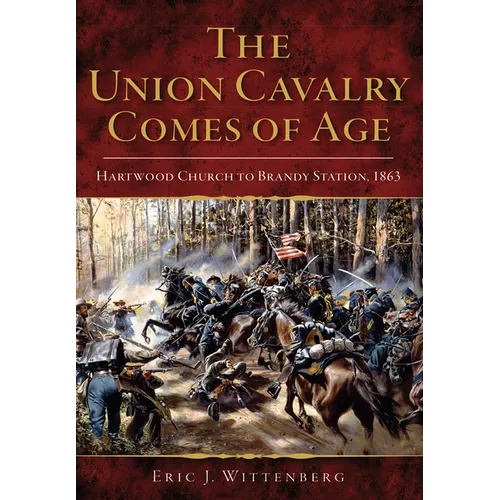 The Union Cavalry Comes of Age: Hartwood Church to Brandy Station, 1863 - Paperback
