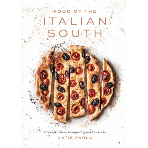 Food of the Italian South: Recipes for Classic, Disappearing, and Lost Dishes: A Cookbook - Hardcover
