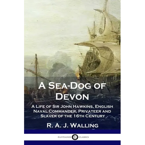 A Sea-Dog of Devon: A Life of Sir John Hawkins, English Naval Commander, Privateer and Slaver of the 16th Century - Paperback