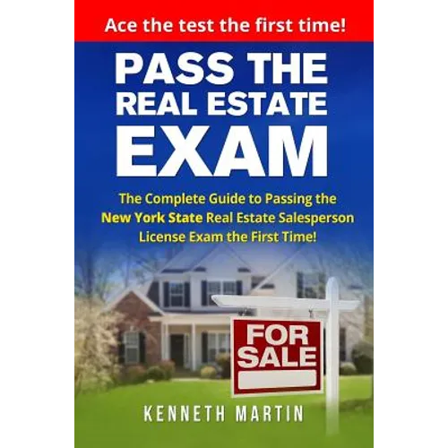 Pass the Real Estate Exam: The Complete Guide to Passing the New York State Real Estate Salesperson License Exam the First Time! - Paperback