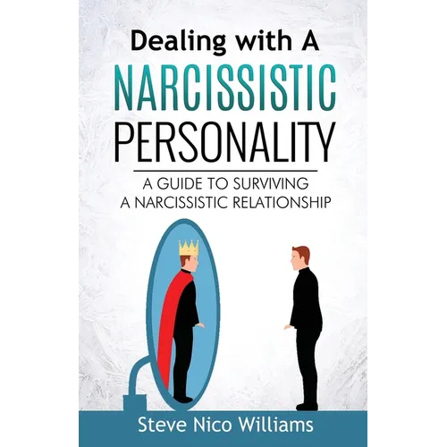 Dealing with A Narcissistic Personality: A Guide to Surviving A Narcissistic Relationship - Paperback