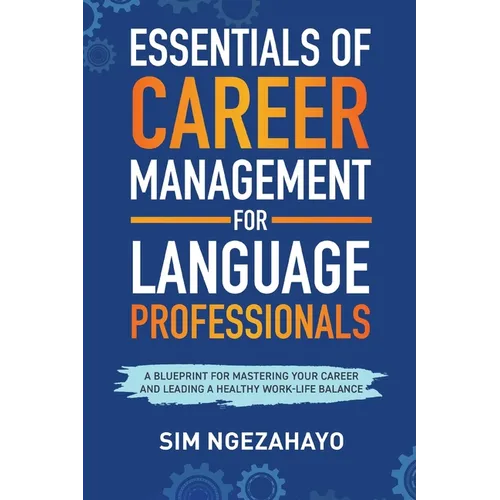 Essentials of Career Management for Language Professionals: A Blueprint for Mastering your Career and Leading a Healthy Work-Life Balance - Paperback