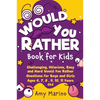 Would You Rather Book For Kids: Challenging, Hilarious, Easy and Hard Would You Rather Questions for Boys and Girls Ages 6, 7, 8, 9, 10, 11 Years Old - Paperback