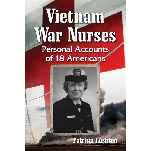 Vietnam War Nurses: Personal Accounts of 18 Americans - Paperback