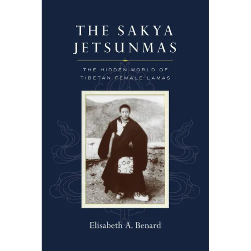 The Sakya Jetsunmas: The Hidden World of Tibetan Female Lamas - Paperback