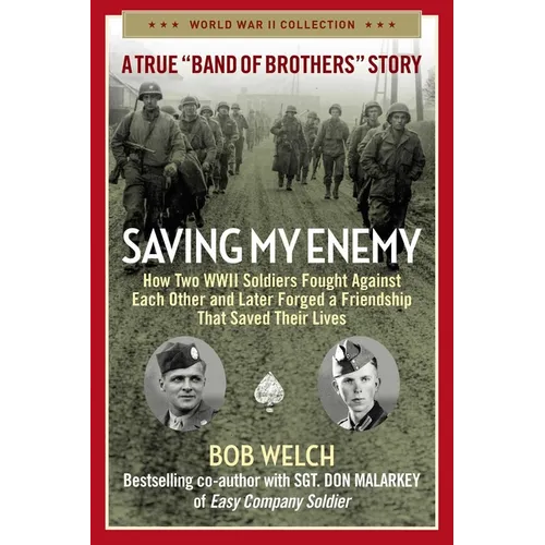 Saving My Enemy: How Two WWII Soldiers Fought Against Each Other and Later Forged a Friendship That Saved Their Lives - Paperback