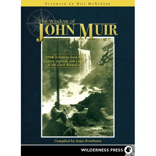 Wisdom of John Muir: 100+ Selections from the Letters, Journals, and Essays of the Great Naturalist - Paperback