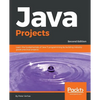 Java Projects - Second Edition: Learn the fundamentals of Java 11 programming by building industry grade practical projects - Paperback