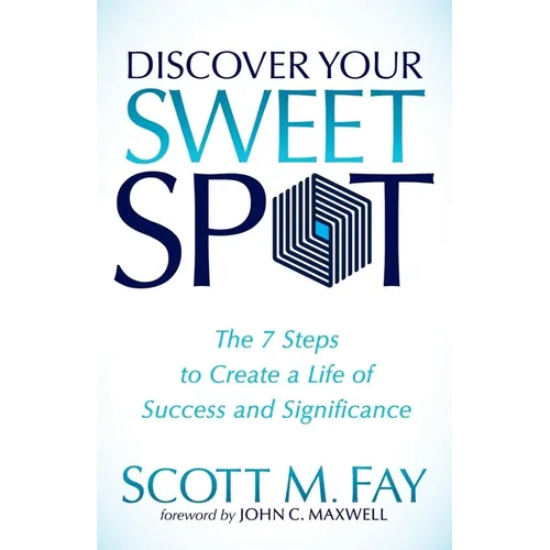 Discover Your Sweet Spot: The 7 Steps to Create a Life of Success and Significance - Paperback