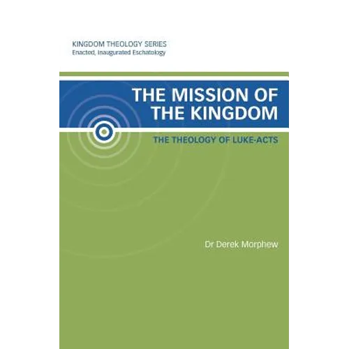 The Mission of the Kingdom: The Theology of Luke-Acts: Kingdom Theology Series - Paperback