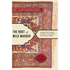 Root of Wild Madder: Chasing the History, Mystery, and Lore of the Persian Carpet - Paperback