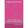 Empowerher: A Blue Print For Daily Affirmations - Paperback