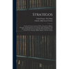 Strategos: A Series Of American Games Of War, Based Upon Military Principles And Designed For The Assistance Both Of Beginners An - Hardcover