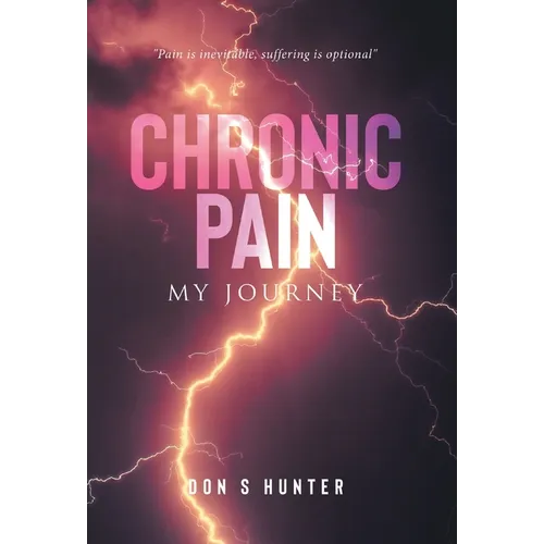 Chronic Pain: My Journey - Hardcover