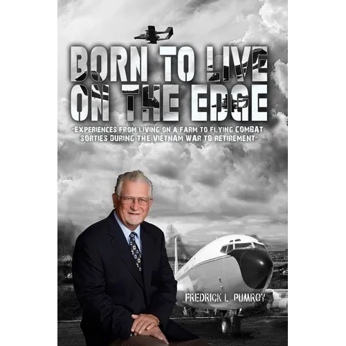 Born To Live On The Edge: Experiences from living on a farm to flying combat sorties in Vietnam to retirement - Paperback