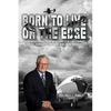 Born To Live On The Edge: Experiences from living on a farm to flying combat sorties in Vietnam to retirement - Paperback