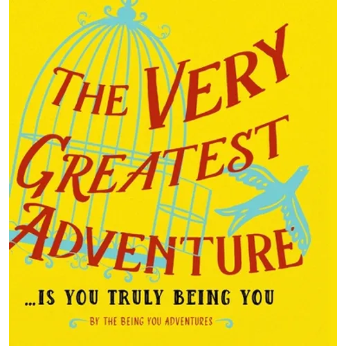 The Very Greatest Adventure....Is You Truly Being You - Hardcover