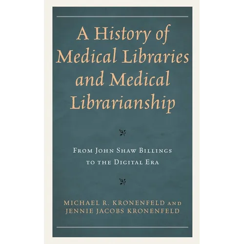 A History of Medical Libraries and Medical Librarianship: From John Shaw Billings to the Digital Era - Paperback