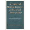 A History of Medical Libraries and Medical Librarianship: From John Shaw Billings to the Digital Era - Paperback
