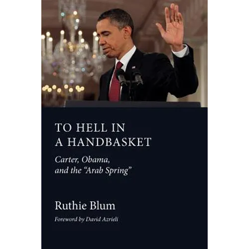 To Hell in a Handbasket: Carter, Obama, and the Arab Spring - Paperback