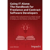 Going IT Alone: The Handbook for Freelance and Contract Software Developers - Paperback