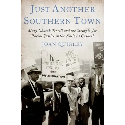 Just Another Southern Town: Mary Church Terrell and the Struggle for Racial Justice in the Nation's Capital - Hardcover