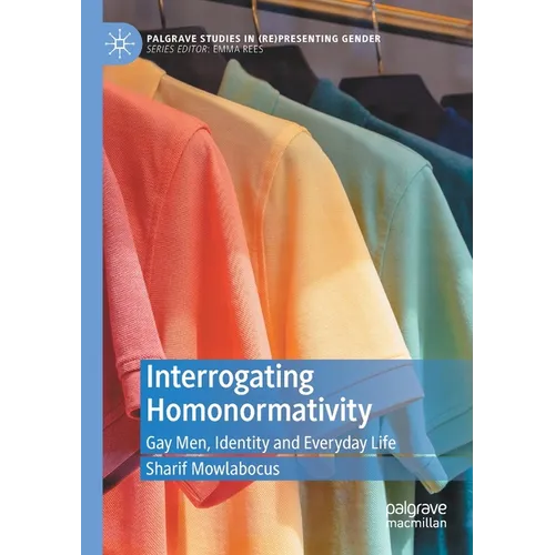 Interrogating Homonormativity: Gay Men, Identity and Everyday Life - Paperback