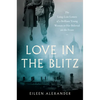 Love in the Blitz: The Long-Lost Letters of a Brilliant Young Woman to Her Beloved on the Front - Paperback