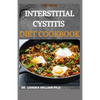 The New Interstitial Cystitis Diet Cookbook: Over 80+ Easy And Delicious Recipes For Healing Painful Symptoms, Resolving Bladder and Pelvic Floor Dysf - Paperback