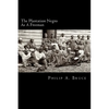 The Plantation Negro As A Freeman: Observations On His Character, Condition, And Prospects In Virginia - Paperback