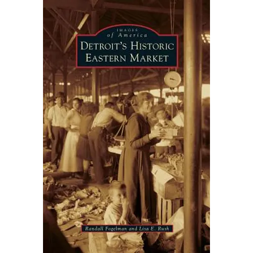 Detroit's Historic Eastern Market - Hardcover
