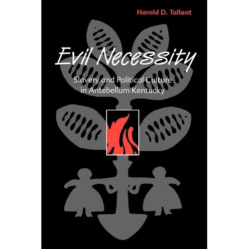 Evil Necessity: Slavery and Political Culture in Antebellum Kentucky - Paperback