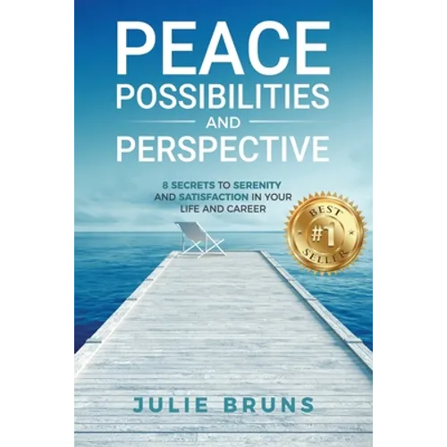Peace, Possibilities and Perspective: 8 Secrets to Serenity and Satisfaction in Your Life and Career - Paperback
