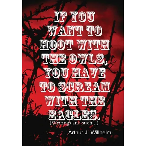 If you want to hoot with the owls, you have to scream with the eagles. - Hardcover