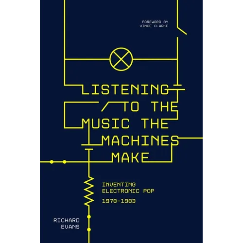 Listening to the Music the Machines Make: Inventing Electronic Pop 1978-1983 - Paperback
