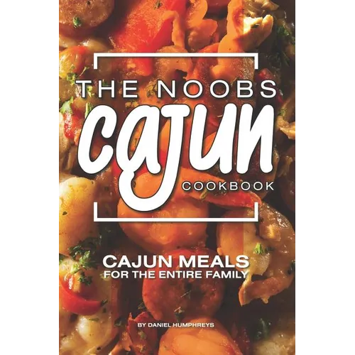 The Noobs Cajun Cookbook: Cajun Meals for the Entire Family - Paperback