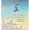 How to Make a Bird - Hardcover
