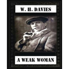A Weak Woman (1911), by W. H. Davies (novel) - Paperback