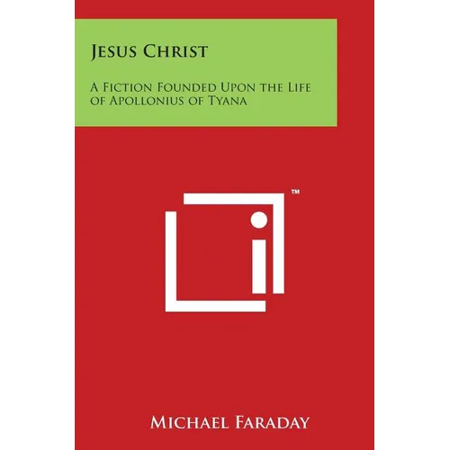 Jesus Christ: A Fiction Founded Upon the Life of Apollonius of Tyana - Paperback