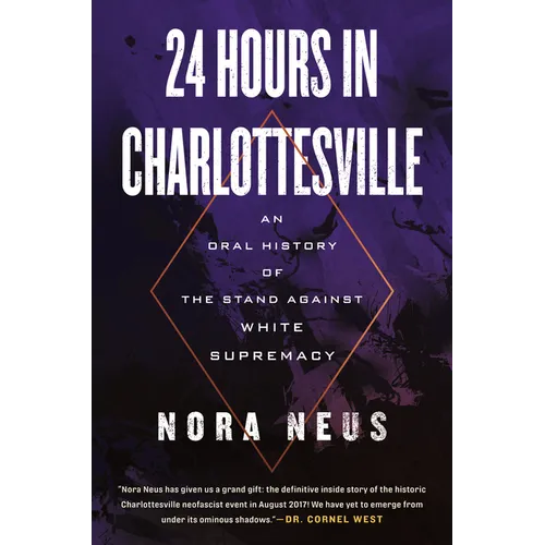 24 Hours in Charlottesville: An Oral History of the Stand Against White Supremacy - Hardcover