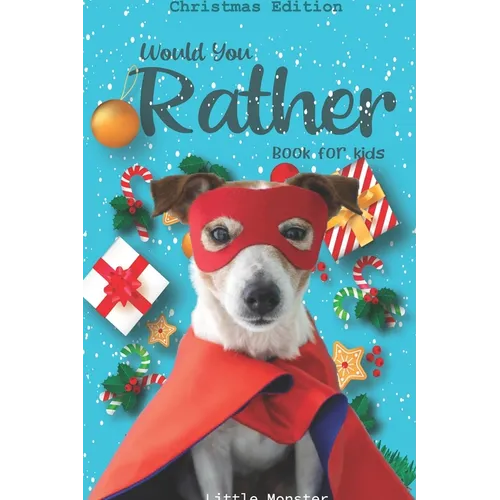 Would you rather game book: : Unique Christmas Edition: A Fun Family Activity Book for Boys and Girls Ages 6, 7, 8, 9, 10, 11, and 12 Years Old - - Paperback