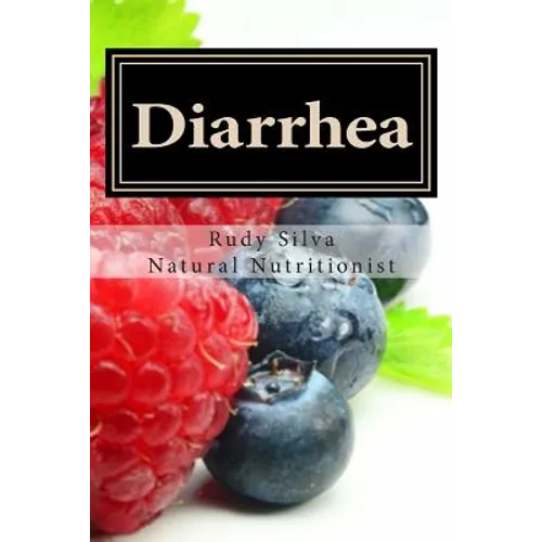 Diarrhea: How To Stop Diarrhea Chronic Or Severe - Paperback