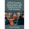 Stem Teacher Preparation and Practice for the 21st Century: Research-Based Insights - Paperback