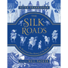 The Silk Roads: The Extraordinary History That Created Your World - Illustrated Edition - Hardcover
