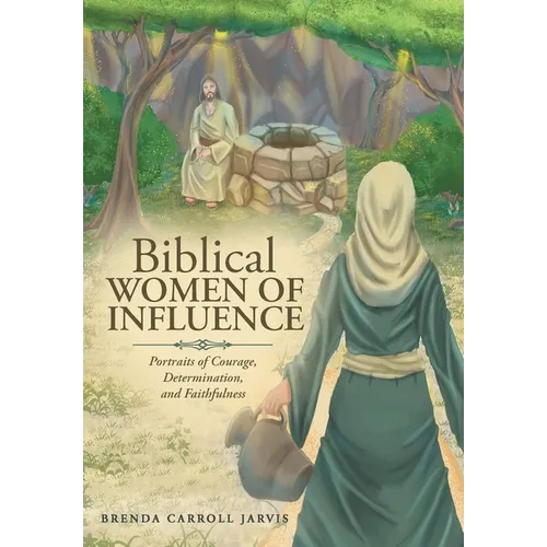 Biblical WOMEN OF INFLUENCE: Portraits of Courage, Determination, and Faithfulness - Hardcover