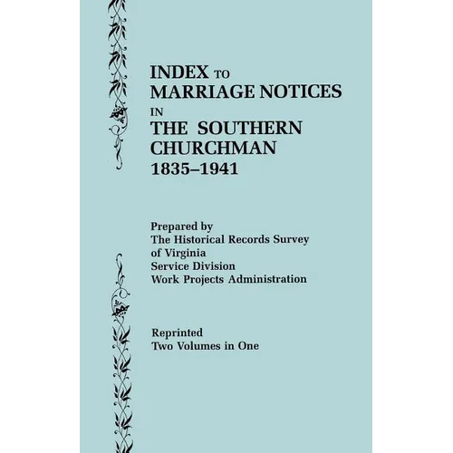 Index to Marriage Notices in the Southern Churchman, 1835-1941. Two Volumes in One (Volume I: A-K), Volume II: L-Z) - Paperback